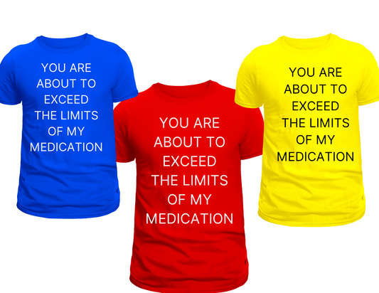 Medication Limitation Shirt